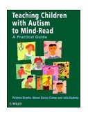 Teaching Children with Autism to Mind-Read A Practical Guide for Teachers and Parents