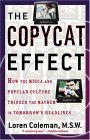 Copycat Effect How the Media and Popular Culture Trigger the Mayhem in Tomorrow's Headlines  9780743482233 Front Cover