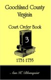 Goochland County, Virginia Court Order Book 3, 1731-1735 2006 9780788441233 Front Cover
