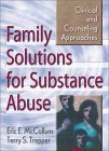Family Solutions for Substance Abuse Clinical and Counseling Approaches