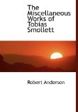 Miscellaneous Works of Tobias Smollett 2009 9781115338233 Front Cover