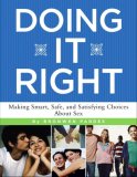 Doing It Right Making Smart, Safe, and Satisfying Choices about Sex 2007 9781416918233 Front Cover