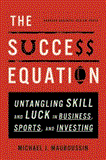 Success Equation Untangling Skill and Luck in Business, Sports, and Investing cover art