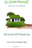Go Green Yourself The Earth Will Thank You 2012 9781478161233 Front Cover