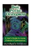 Basic Psychic Development A User's Guide to Auras, Chakras and Clairvoyance 1999 9781578630233 Front Cover
