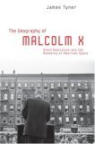 Geography of Malcolm X Black Radicalism and the Remaking of American Space cover art