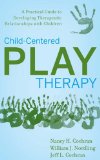 Child-Centered Play Therapy A Practical Guide to Developing Therapeutic Relationships with Children cover art