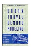 Urban Travel Demand Modeling From Individual Choices to General Equilibrium 1995 9780471557234 Front Cover