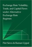 Exchange Rate Volatility, Trade, and Capital Flows under Alternative Exchange Rate Regimes 2006 9780521034234 Front Cover