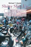 Shiny Side Up Motivating Motorcycle Messages from Michael T. 2005 9780595349234 Front Cover