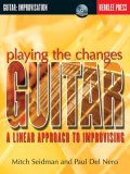 Playing the Changes: Guitar A Linear Approach to Improvising  9780634022234 Front Cover