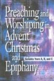 Preaching and Worshiping in Advent, Christmas, and Epiphany Years A, B, and C 2005 9780687352234 Front Cover