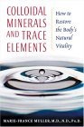 Colloidal Minerals and Trace Elements How to Restore the Body's Natural Vitality 2005 9781594770234 Front Cover