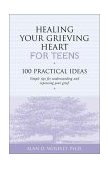 Healing Your Grieving Heart for Teens 100 Practical Ideas  9781879651234 Front Cover