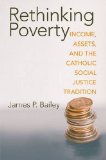 Rethinking Poverty Income, Assets, and the Catholic Social Justice Tradition cover art