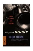 Living with Music Ralph Ellison's Jazz Writings 2002 9780375760235 Front Cover