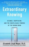 Extraordinary Knowing Science, Skepticism, and the Inexplicable Powers of the Human Mind cover art