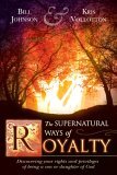 Supernatural Ways of Royalty Discovering Your Rights and Privileges of Being a Son or Daughter of God cover art