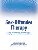 Sex-Offender Therapy A How-To Workbook for Therapists Treating Sexually Aggressive Adults, Adolescents, and Children  9780789031235 Front Cover