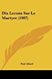 Dix Lecons Sur le Martyre  9781160082235 Front Cover