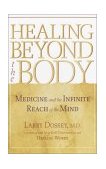 Healing Beyond the Body Medicine and the Infinite Reach of the Mind  9781570629235 Front Cover