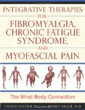 Integrative Therapies for Fibromyalgia, Chronic Fatigue Syndrome, and Myofascial Pain The Mind-Body Connection 2010 9781594773235 Front Cover