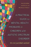 Practical Guide to Mental Health Problems in Children with Autistic Spectrum Disorder It's Not Just Their Autism! 2013 9781849053235 Front Cover