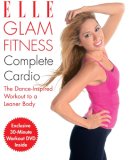 Elle Glam Fitness - Complete Cardio The Dance-Inspired Workout to a Leaner Body 2008 9781933231235 Front Cover