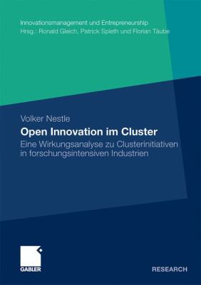 Open Innovation Im Cluster: Eine Wirkungsanalyse Zu Clusterinitiativen in Furschungsintensiven Industrien 2011 9783834929235 Front Cover