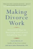 Making Divorce Work 8 Essential Keys to Resolving Conflict and Rebuilding Your Life 2010 9780399536236 Front Cover
