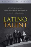 Latino Talent Effective Strategies to Recruit, Retain and Develop Hispanic Professionals cover art