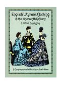 English Women's Clothing in the Nineteenth Century A Comprehensive Guide with 1,117 Illustrations 1990 9780486263236 Front Cover