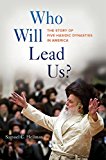 Who Will Lead Us? The Story of Five Hasidic Dynasties in America  9780520277236 Front Cover