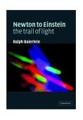 Newton to Einstein: the Trail of Light An Excursion to the Wave-Particle Duality and the Special Theory of Relativity cover art
