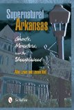 Supernatural Arkansas Ghosts, Monsters, and the Unexplained  9780764341236 Front Cover