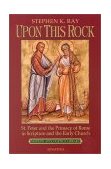 Upon This Rock St. Peter and the Primacy of Rome in Scripture and the Early Church cover art
