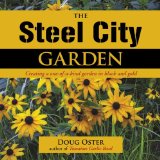 Steel City Garden Creating a One-Of-a-Kind Garden in Black and Gold 2013 9780985562236 Front Cover