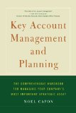 Key Account Management and Planning The Comprehensive Handbook for Managing Your Compa 2010 9781451624236 Front Cover