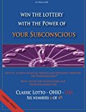 Win the Lottery with the Power of Your Subconscious - Classic Lotto - OHIO - USA How to Achieve Financial Freedom and Prosperity Through the Pendelmethode(c) - Classic Lotto - OHIO - USA - 6 Of 49 2013 9781484141236 Front Cover