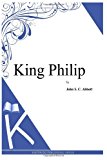 King Philip 2013 9781494702236 Front Cover
