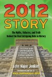 2012 Story The Myths, Fallacies, and Truth Behind the Most Intriguing Date in History 2010 9781585428236 Front Cover