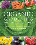 Organic Gardening for the 21st Century A Complete Guide to Growing Vegetables, Fruits, Herbs and Flowers 2010 9781606521236 Front Cover