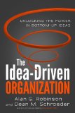 Idea-Driven Organization Unlocking the Power in Bottom-Up Ideas 2014 9781626561236 Front Cover