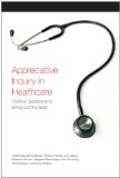Appreciative Inquiry in Health Care Positive Questions to Bring Out the Best  9781933403236 Front Cover