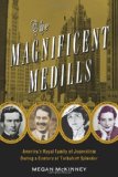 Magnificent Medills America's Royal Family of Journalism During a Century of Turbulent Splendor  9780061782237 Front Cover