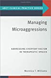 Managing Microaggressions Addressing Everyday Racism in Therapeutic Spaces  9780190875237 Front Cover