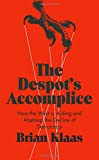 Despot's Accomplice How the West Is Aiding and Abetting the Decline of Democracy  9780190903237 Front Cover