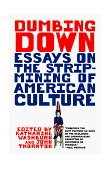 Dumbing Down Essays on the Strip-Mining of American Culture cover art