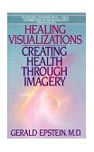 Healing Visualizations Creating Health Through Imagery  9780553346237 Front Cover