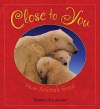 Close to You How Animals Bond 2008 9780805081237 Front Cover